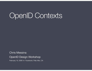 OpenID Contexts



Chris Messina
OpenID Design Workshop
February 10, 2009 ☕ Facebook, Palo Alto, CA
 