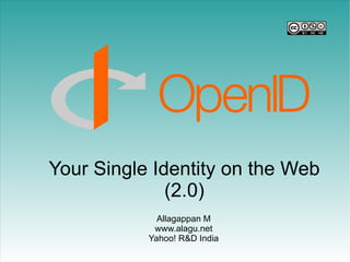Your Single Identity on the Web
              (2.0)
             Allagappan M
            www.alagu.net
           Yahoo! R&D India