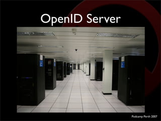 OpenID Server




                Podcamp Perth 2007