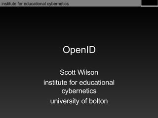 OpenID Scott Wilson institute for educational cybernetics university of bolton 