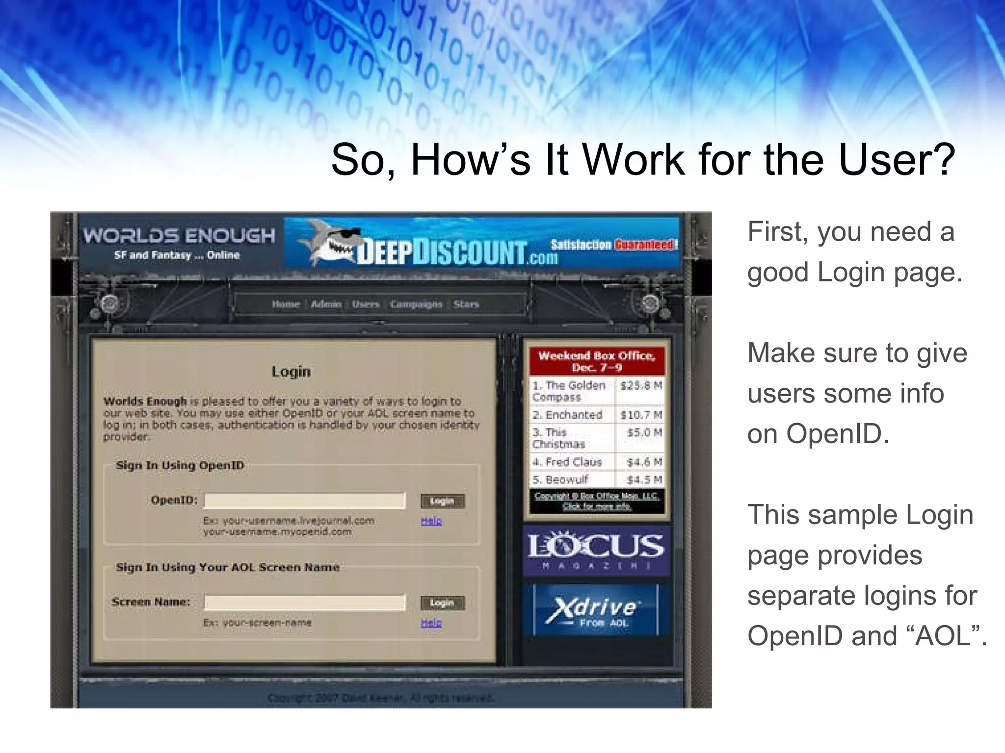 So, How’s It Work for the User? First, you need a good Login page. Make sure to give users some info on OpenID. This sample Login page provides separate logins for OpenID and “AOL”. 