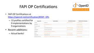 FAPI OP Certifications
• FAPI OP Certifications at
https://openid.net/certification/#FAPI_OPs
– 13 profiles certified for
...