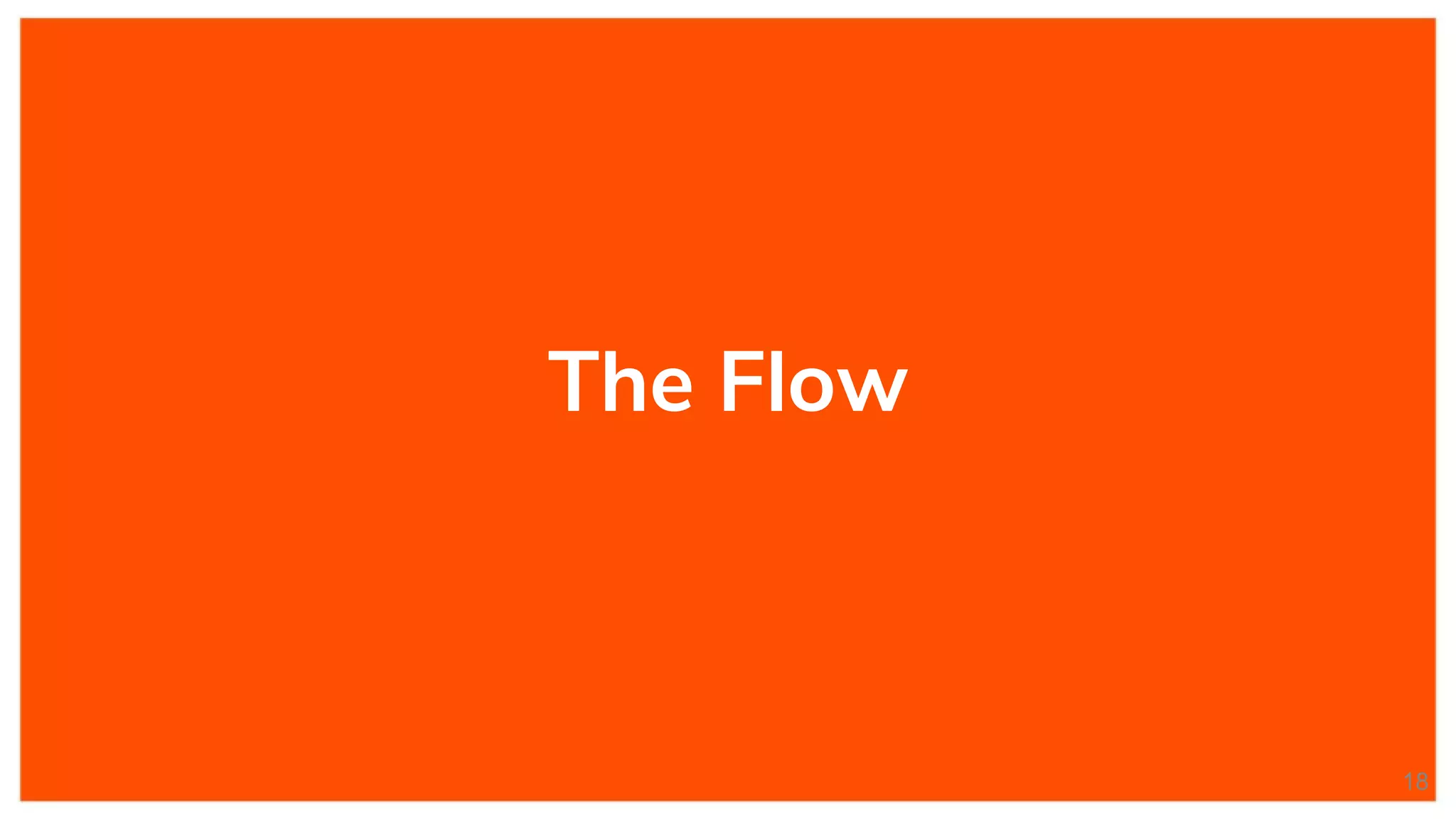 The Flow
18
 