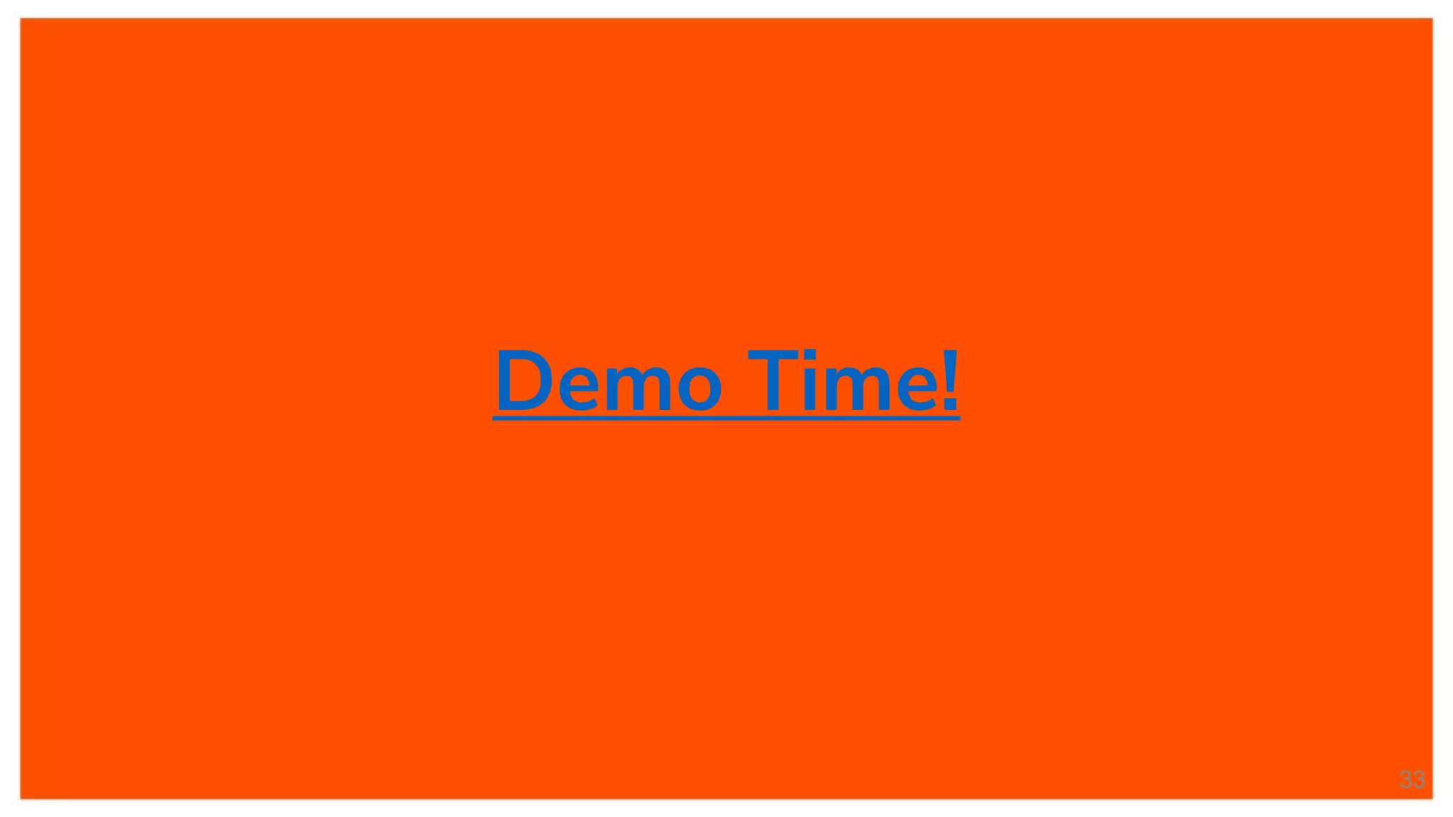 Demo Time!
33
 
