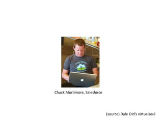 Chuck Mortimore, Salesforce




                              (source) Dale Old’s virtualsoul
 