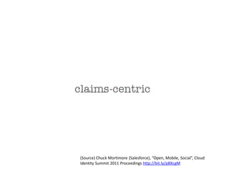 (Source) Chuck Mortimore (Salesforce), “Open, Mobile, Social”, Cloud
Identity Summit 2011 Proceedings http://bit.ly/pBXcgM
 