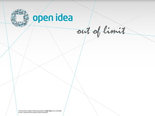 This document contains intellectual property of Open Idea and is prohibited
its use or spread without express written permission.
 