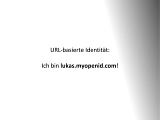 URL-basierte Identität:

Ich bin lukas.myopenid.com!
 