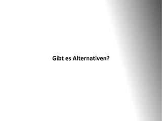 Gibt es Alternativen?
 