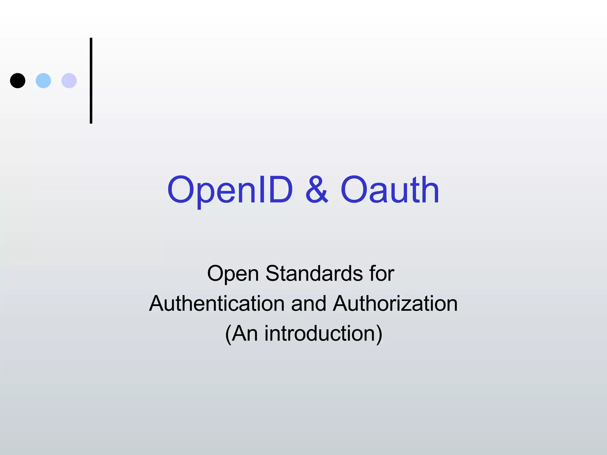 OpenID & Oauth Open Standards for Authentication and Authorization (An introduction) 