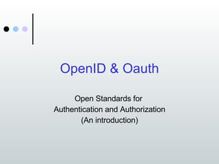 OpenID & Oauth Open Standards for  Authentication and Authorization (An introduction) 