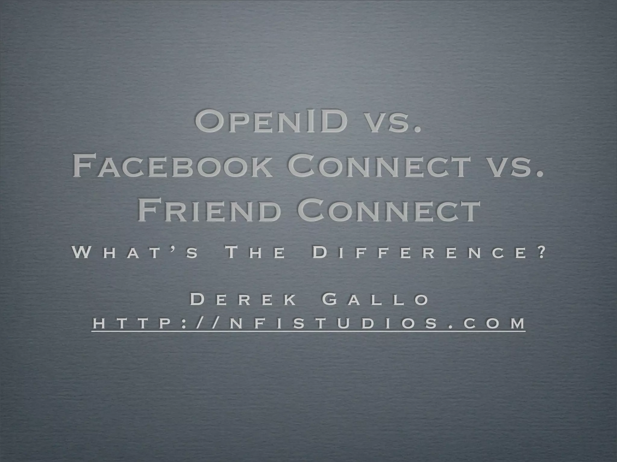 OpenID vs Facebook Connect vs FriendConnect