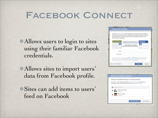 Facebook Connect

Allows users to login to sites
using their familiar Facebook
credentials.

Allows sites to import users’...