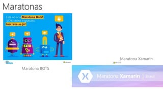 Maratona BOTS
Maratona Xamarin
Maratonas
 