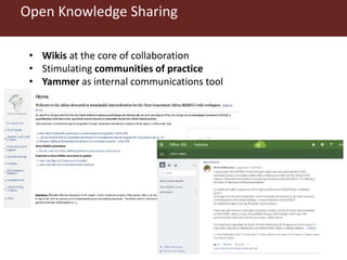 Open Knowledge Sharing
• Wikis at the core of collaboration
• Stimulating communities of practice
• Yammer as internal communications tool
 