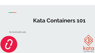 Kata Containers 101
By Sentinelle Labs
 