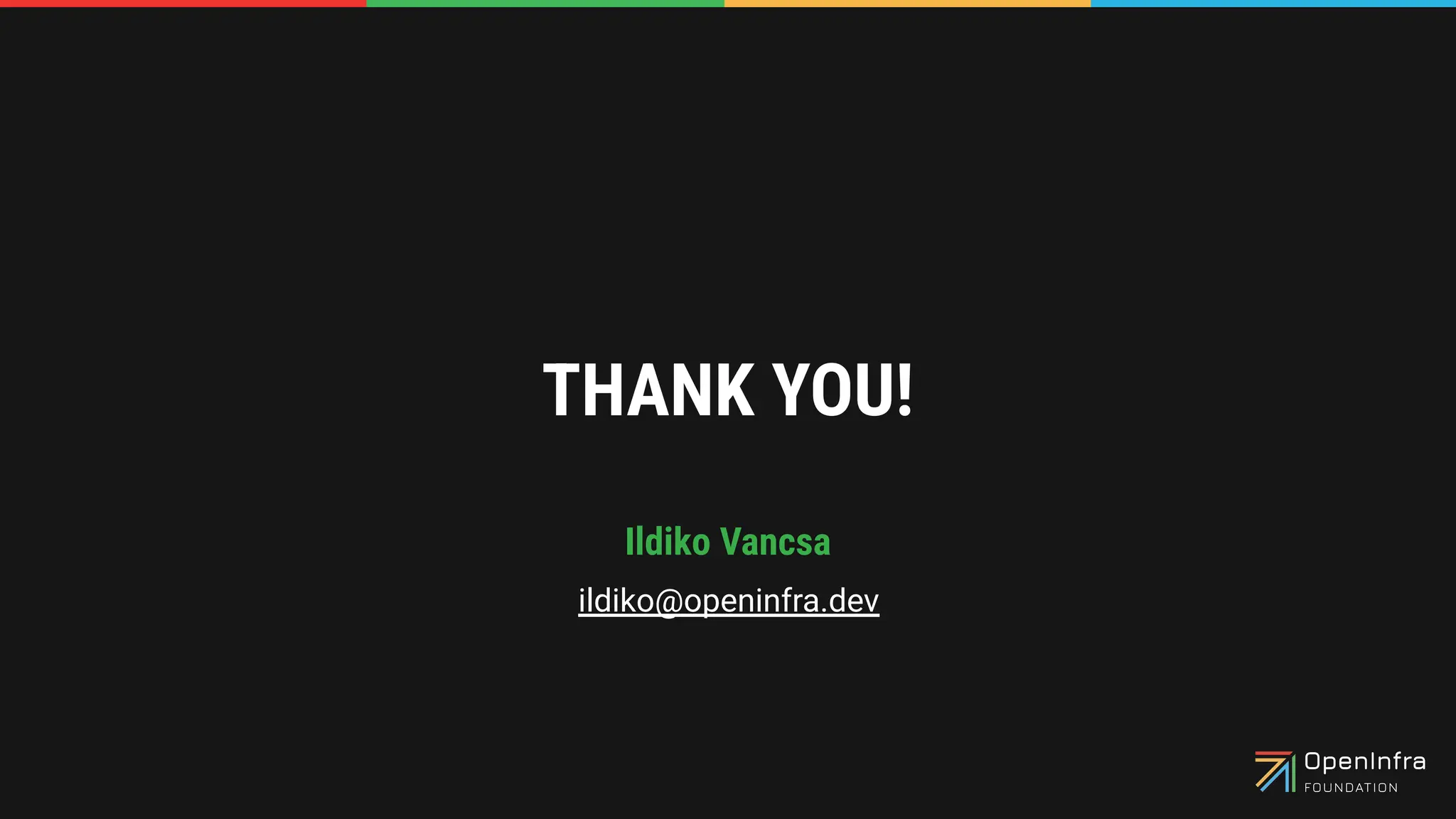 THANK YOU!
Ildiko Vancsa
ildiko@openinfra.dev
 