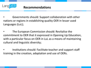 Recommendations
• Governments should: Support collaboration with other
nations or regions in establishing quality OER in l...