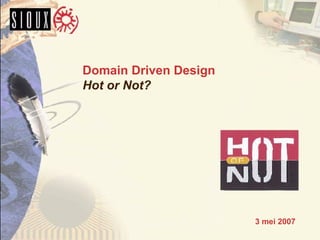 Domain Driven Design Hot or Not? ,[object Object]