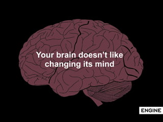 Your brain doesn’t like changing its mind 