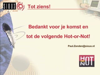 Tot ziens! Bedankt voor je komst en tot de volgende Hot-or-Not! [email_address] 