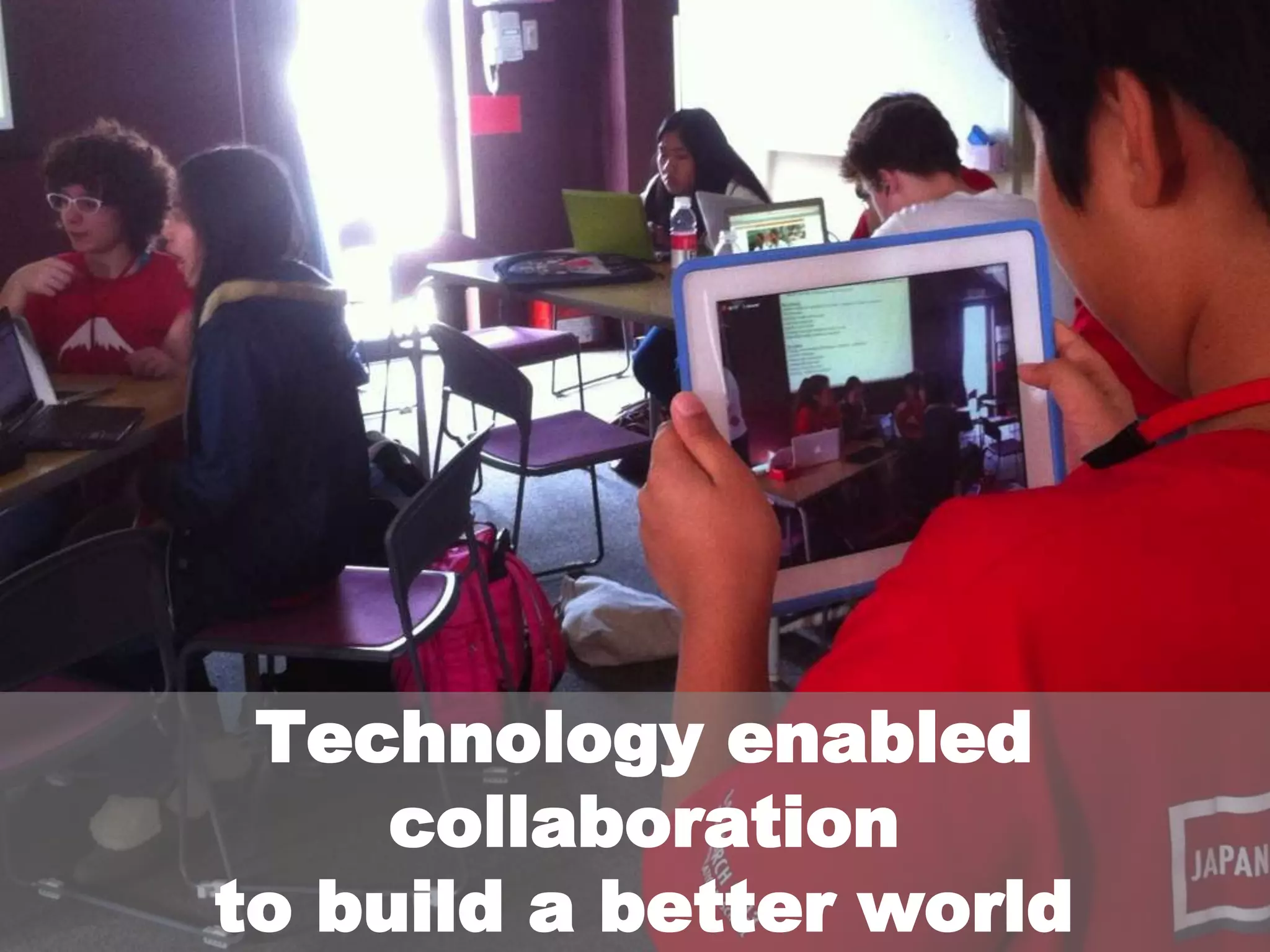 Technology enabled
collaboration
to build a better world
 