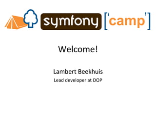 Welcome! Lambert Beekhuis Lead developer at DOP 