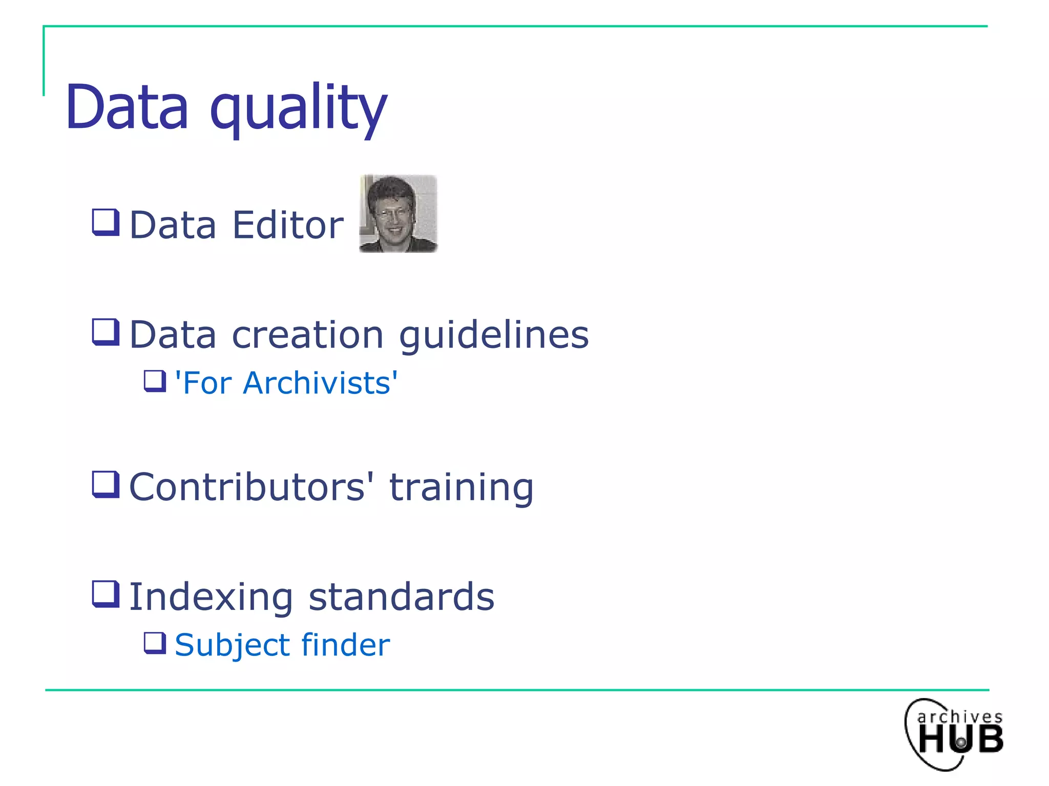 Data quality Data Editor Data creation guidelines 'For Archivists' Contributors' training Indexing standards Subject finder 