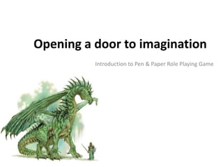 Opening a door to imagination Introduction to Pen & Paper Role Playing Game 