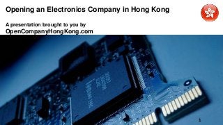 Opening an Electronics Company in Hong Kong
A presentation brought to you by
OpenCompanyHongKong.com
1
 