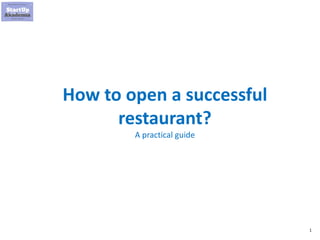 1
How to open a successful
restaurant?
A practical guide
 