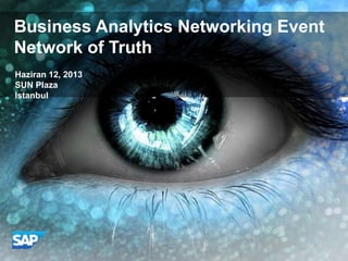 Haziran 12, 2013
SUN Plaza
Istanbul
Business Analytics Networking Event
Network of Truth
 