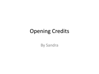 Opening Credits
By Sandra
 