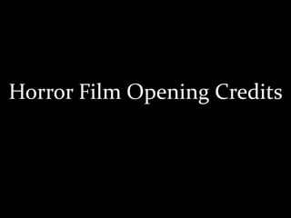 Horror Film Opening Credits 
 