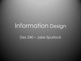 Information Design Des 240 – Jake Spurlock 