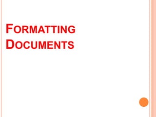 FORMATTING
DOCUMENTS
 