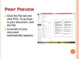 PRINT PREVIEW
 Click the File tab and
click Print. To go back
to your document, click
the File
 A preview of your
document
automatically appears.
 