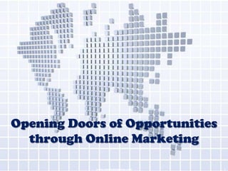 Opening Doors of Opportunities
  through Online Marketing

            www.sheiladelapena.com   1
 