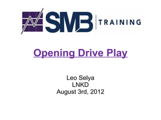 Opening Drive Play

       Leo Selya
         LNKD
    August 3rd, 2012
 