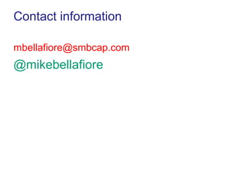Contact information

mbellafiore@smbcap.com
@mikebellafiore
 