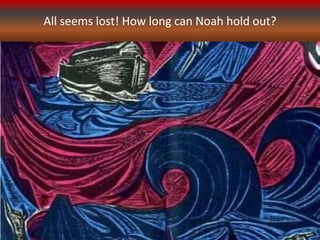 All seems lost! How long can Noah hold out?
 