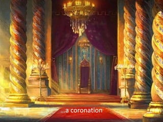 …a coronation
 