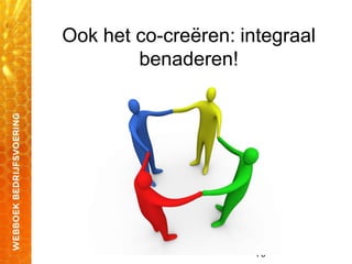 70
Ook het co-creëren: integraal
benaderen!
 