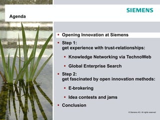 <ul><li>Opening Innovation at Siemens </li></ul><ul><li>Step 1:  get experience with trust-relationships: </li></ul><ul><u...