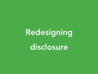 Redesigning
disclosure
 
