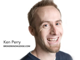 Ken Perry
BROKERKNOWLEDGE.COM
 
