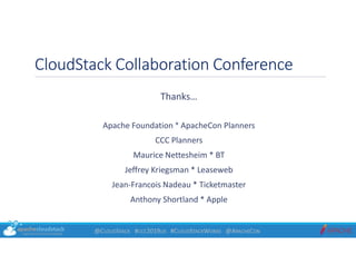 @CLOUDSTACK #CCC2019US #CLOUDSTACKWORKS @APACHECON
Thanks…
Apache Foundation * ApacheCon Planners
CCC Planners
Maurice Net...
