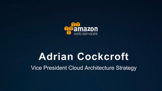Adrian Cockcroft
Vice President Cloud Architecture Strategy
 