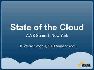 State of the Cloud
      AWS Summit, New York

  Dr. Werner Vogels, CTO Amazon.com
 