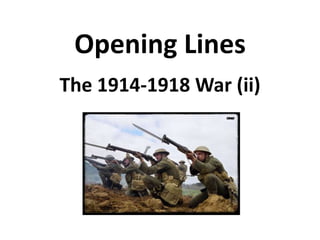 Opening Lines The 1914-1918 War (ii) 
